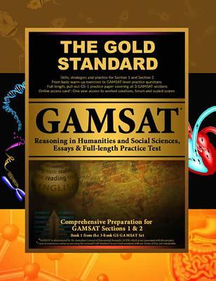 Gold Standard GAMSAT Reasoning in Humanities and Social Sciences, Essays & Full-length Exam: GAMSAT Section 1 & 2: Learn, Review, Practice (Gold Standard GAMSAT 3-book Set, 1)