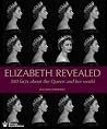 Elizabeth Revealed: 500 Facts About The Queen and Her World Elizabeth Revealed: 500 Facts About The Queen and Her World