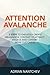 Attention Avalanche: 3 Steps to endlessly create meaningful content to attract, engage and convert more customers