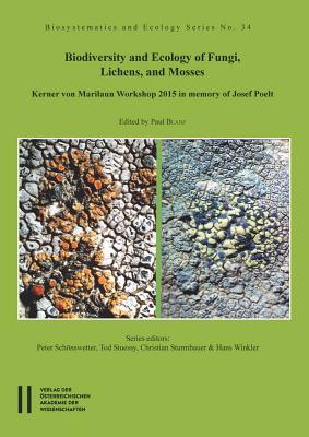 Biodiversity and Ecology of Fungi, Lichens, and Mosses: Kerner Von Marilaun Workshop 2015 in Memory of Josef Poelt (Biosystematics an Ecology)