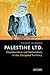 Palestine Ltd.: Neoliberalism and Nationalism in the Occupied Territory (SOAS Palestine Studies)