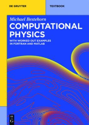 Computational Physics: With Worked Out Examples in FORTRAN and MATLAB (De Gruyter Textbook)