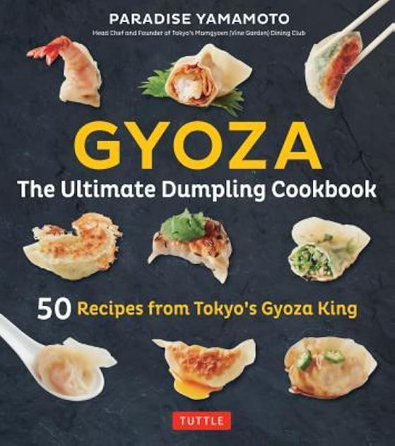 Gyoza: The Ultimate Dumpling Cookbook: 50 Recipes from Tokyo's Gyoza King - Pot Stickers, Dumplings, Spring Rolls and More!