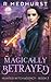 Magically Betrayed (Hunted Witch Agency, #3)