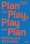 Plan and Play, Play and Plan: Defining Your Art Practice