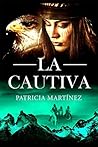 La cautiva (Curanderas de Patagonia nº 1) by Patricia Martínez