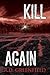 Kill. Again.