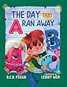 The Day That A Ran Away by B.C.R. Fegan