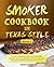 Smoker Cookbook in Texas Style by Adam        Jones