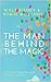 THE MAN BEHIND THE MAGIC: W...