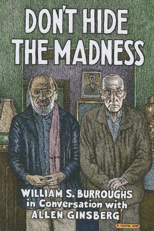 Don't Hide the Madness: William S. Burroughs in Conversation with Allen Ginsberg (Hardcover)