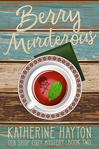 Berry Murderous (Tea Shop Cozy Mystery, #2)