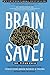BrainSAVE: The 6-Week Plan to Heal Your Brain from Concussions, Brain Injuries & Trauma without Drugs or Surgery