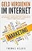 Geld verdienen im Internet: Wie Du auch ohne Vorkenntnisse Geld im Internet verdienen und finanzielle Freiheit erreichen kannst (German Edition)