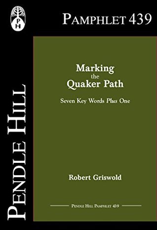Marking the Quaker Path: Seven Key Words Plus One (Pendle Hill Pamphlets Book 439)