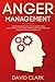 Anger Management: A Psychologist's Guide to Identifying and Controlling Anger - Master Your Emotions and Regain Control of Your Life (Anger Management, Self-Control & Emotional Mastery)
