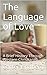 The Language of Love : A Br...