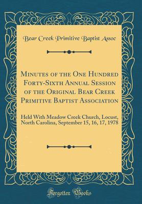 Minutes of the One Hundred Forty-Sixth Annual Session of the Original Bear Creek Primitive Baptist Association: Held With Meadow Creek Church, Locust, North Carolina, September 15, 16, 17, 1978 (Class