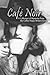 Café Noir: A Collection of ...