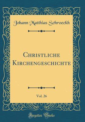 Christliche Kirchengeschichte, Vol. 26 (Classic Reprint)