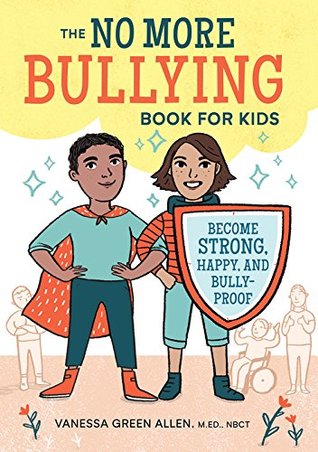 No More Bullying Book for Kids (Become Strong, Happy, and Bully-Proof) - Vanessa Green Allen