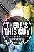 There's This Guy