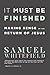 It Must Be Finished: Making Sense of the Return of Jesus