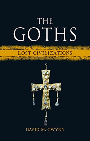 The Goths: Lost Civilizations (Kindle Edition)