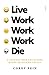 Live Work Work Work Die: a journey into the savage heart of Silicon Valley
