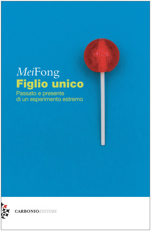 Figlio unico. Passato e presente di un esperimento estremo