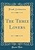 The Three Lovers (Classic Reprint)