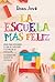 La escuela más feliz: Ideas para descubrir el don de cada niño y estimular su educación. La revolución secreta de las aulas