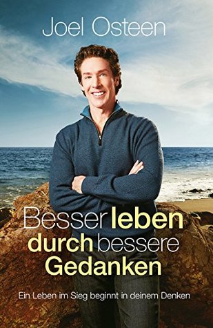Besser leben durch bessere Gedanken: Ein Leben im Sieg beginnt in deinem Denken