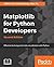Matplotlib for Python Developers: Effective techniques for data visualization with Python, 2nd Edition