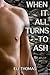 When It All Turns To Ash