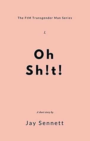 Oh! Sh!t!: A Transgender FtM Short Story (Kindle Edition)