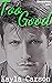 Too Good (Good Intentions, #3)