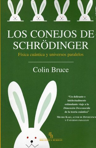 Los conejos de Schrödinger: Física cuántica y universos paralelos