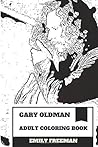 Gary Oldman Adult Coloring Book: Academy Award and Emmy Nominee, Best British Actor and Classical Hollywood Gem Inspired Adult Coloring Book (Gary Oldman Books)