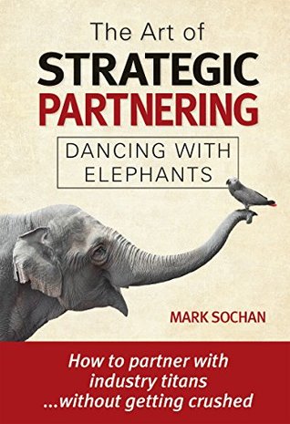 The Art of Strategic Partnering: Dancing with Elephants