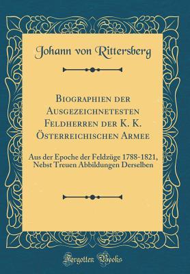 Biographien der Ausgezeichnetesten Feldherren der K. K. Österreichischen Armee