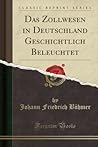 Das Zollwesen in Deutschland Geschichtlich Beleuchtet Das Zollwesen in Deutschland Geschichtlich Beleuchtet