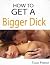 How to Get a Bigger Dick by Tiago Pereira