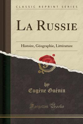 La Russie: Histoire, Géographie, Littérature (Classic Reprint) (French Edition)