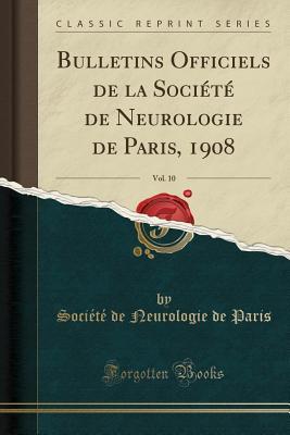 Bulletins Officiels de la Société de Neurologie de Paris, 1908, Vol. 10