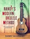 Randy's Modern Ukulele Method: The Ultimate Beginner Ukulele Book