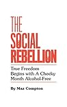 The Social Rebellion: True Freedom Begins with a Cheeky Month Alcohol-Free