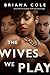 The Wives We Play by Briana Cole