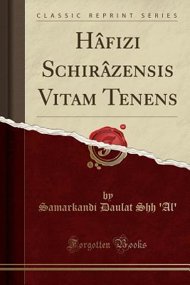 Hâfizi Schirâzensis Vitam Tenens (Classic Reprint)