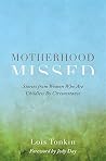 Book cover for Motherhood Missed: Stories from Women Who Are Childless by Circumstance